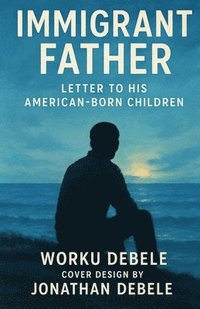 bokomslag Immigrant Father: Letter to His American-Born Children