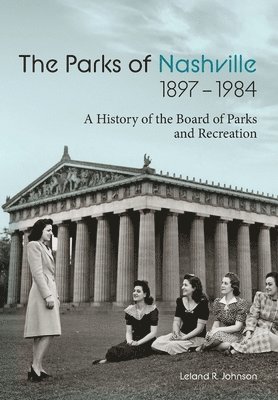 Leland R. Johnson, Leland R Johnson - The Parks of Nashville: A History of the Board of Parks and Recreation (1897-1984), Inbunden