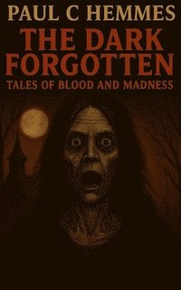 bokomslag The Dark Forgotten: Tales of Blood and Madness