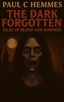 bokomslag The Dark Forgotten: Tales of Blood and Madness