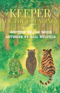 bokomslag Keeper of the Clearing: A Woodland Adventure of Friendship, Courage and Discovery