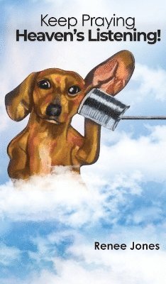 Renee Jones, Renee Jones - Keep Praying, Heaven's Listening!, Inbunden