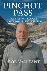 bokomslag Pinchot Pass: A True Story of Friendship and Survival in the High Sierra