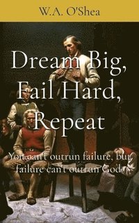 bokomslag Dream Big, Fail Hard, Repeat