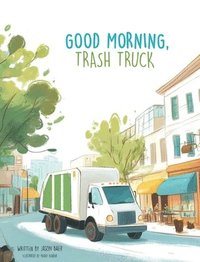 bokomslag Good Morning, Trash Truck
