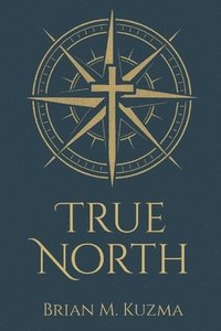 bokomslag True North: A Reformed Apologetic Compass Pointing to the Gospel of Jesus Christ
