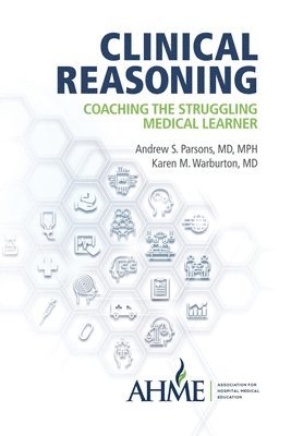 Andrew S. Parsons, Karen M. Warburton - Clinical Reasoning: Coaching the Struggling Medical Learner, Häftad