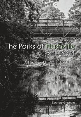 The Parks of Nashville: A History of the Board of Parks and Recreation (1984-2024)
