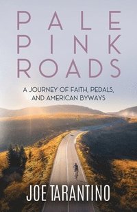 bokomslag Pale Pink Roads: A Journey of Faith, Pedals, and American Byways