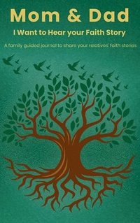 bokomslag Mom & Dad, I Want to Hear Your Faith Story