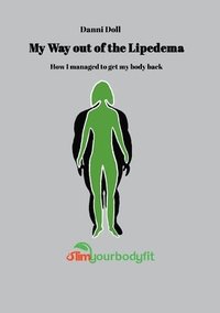 bokomslag My Way out of the Lipedema: How I managed to get my body back