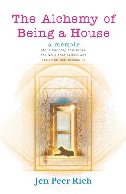 Jen Peer Rich, Michelle Ireland - Alchemy of Being a House, Häftad