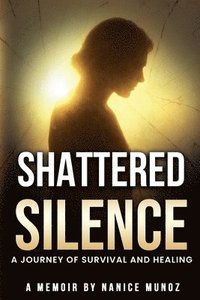 bokomslag Shattered Silence - A Journey of Survival and Healing
