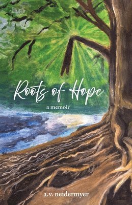 A V Neidermyer, A. V. Neidermyer, A.V. Neidermyer - Roots of Hope, Häftad