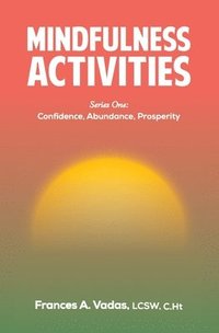 bokomslag Mindfulness Activities Series One: Confidence, Abundance, Prosperity