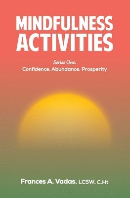 bokomslag Mindfulness Activities Series One: Confidence, Abundance, Prosperity