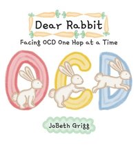 bokomslag Dear Rabbit: Facing OCD One Hop at a Time