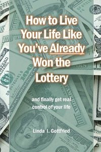 bokomslag How to Live Your Life Like You've Already Won the Lottery