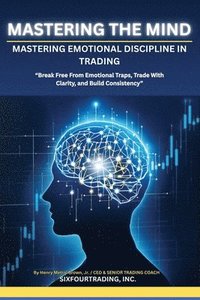 bokomslag Mastering the Mind: Emotional Discipline In Trading