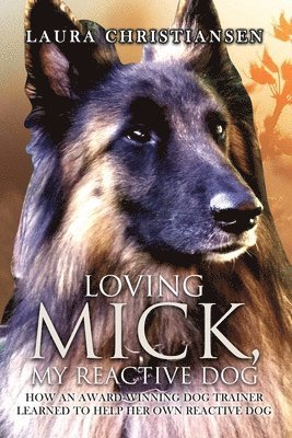 bokomslag Loving Mick, My Reactive Dog