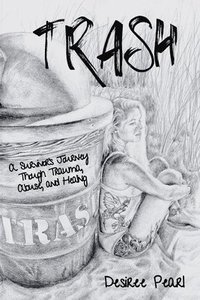 bokomslag Trash: A Survivor's Journey Though Trauma, Abuse, and Healing