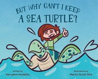 bokomslag But Why Can't I Keep a Sea Turtle?