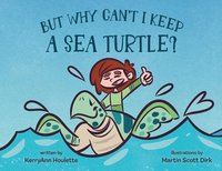 bokomslag But Why Can't I Keep a Sea Turtle