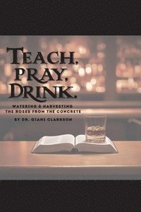 bokomslag Teach, Pray, Drink