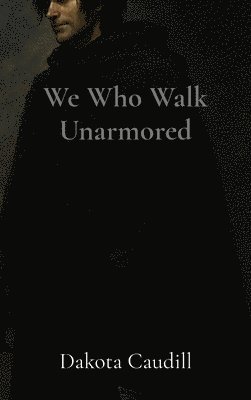 bokomslag We Who Walk Unarmored