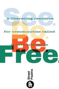 bokomslag See. Do. Be. Free.: A Liberating Resource for Communities Called to Love and Serve