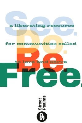 bokomslag See. Do. Be. Free.: A Liberating Resource for Communities Called to Love and Serve