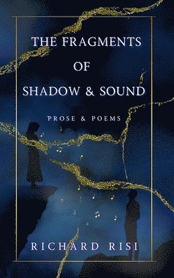 bokomslag The Fragments of Shadow & Sound: Prose & Poems