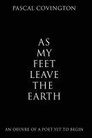 bokomslag As My Feet Leave the Earth: An Oeuvre of a Poet Yet to Begin