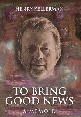 Henry Kellerman - To Bring Good News, Inbunden