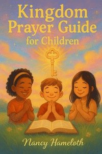 bokomslag Kingdom Prayer Guide for Children: Teaching Kingdom Keys To Pray With Confidence And Boldness