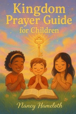 bokomslag Kingdom Prayer Guide for Children: Teaching Kingdom Keys To Pray With Confidence And Boldness
