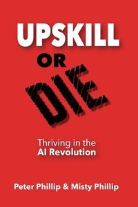bokomslag Up Skill or Die: Thriving in the AI Revolution