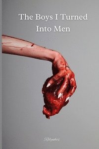 bokomslag The Boys I Turned Into Men: A Poetic Memoir of Love, Longing, and Becoming