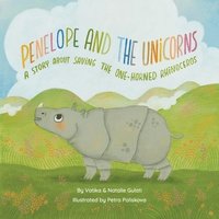bokomslag Penelope and The Unicorns: A story about saving the one-horned rhinoceros.