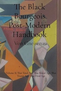 bokomslag The Black Bourgeois Post-Modern Handbook: The Trump Age: That Total Age, That Brutal Age
