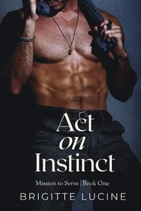 bokomslag Act on Instinct: Mission to Serve: Book 1