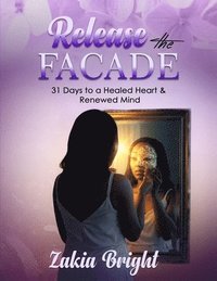 bokomslag Release the Facade: 31 Days to a Healed Heart & Renewed Mind