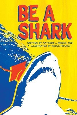 Matthew J Wright, Matthew J. Wright - Be A Shark, Häftad