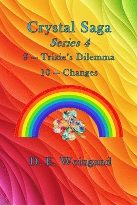D E Weingand, D. E. Weingand - Crystal Saga Series 4, 9-Trixie's Dilemma and 10-Changes, Häftad