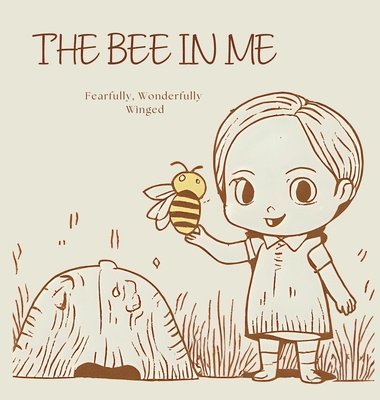 bokomslag The Bee In Me: Fearfully, Wonderfully Winged