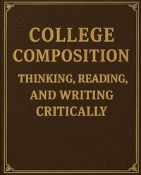 bokomslag College Composition Thinking, Reading, and Writing Critically