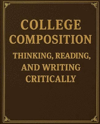 bokomslag College Composition Thinking, Reading, and Writing Critically