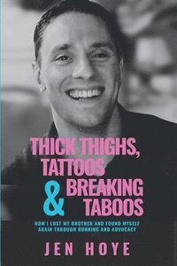 bokomslag Thick Thighs, Tattoos & Breaking Taboos: How I Lost My Brother and Found Myself Again Through Running and Advocacy