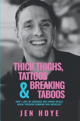 bokomslag Thick Thighs, Tattoos & Breaking Taboos: How I Lost My Brother and Found Myself Again Through Running and Advocacy