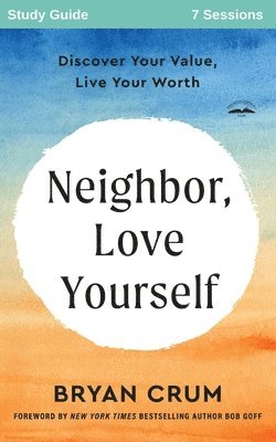 Bryan Crum, Bob Goff, Bryan Crum, Bob Goff - Neighbor Love Yourself Study Guide, Häftad